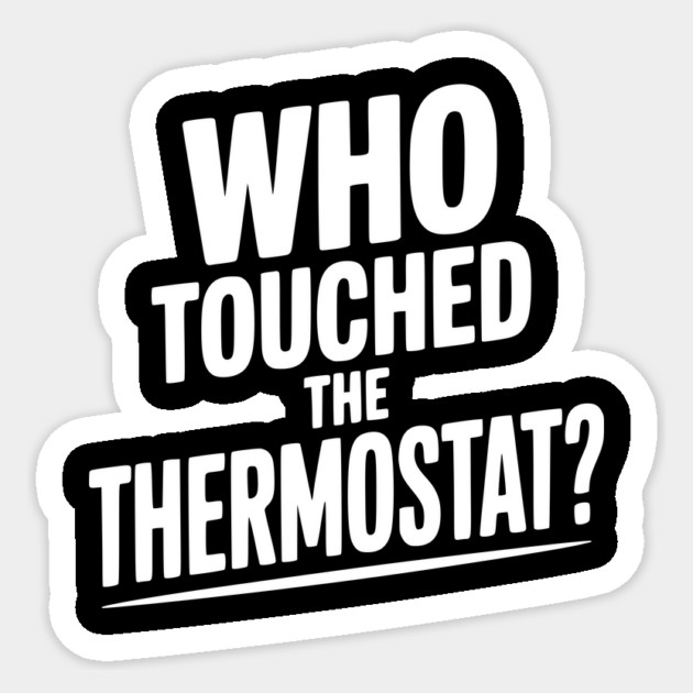 Who Touched the Thermostat? Sticker by Frank Ring
