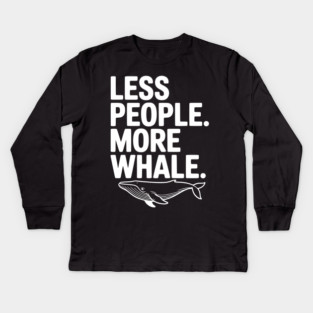 Less People. More Whale. Kids Long Sleeve T-Shirt