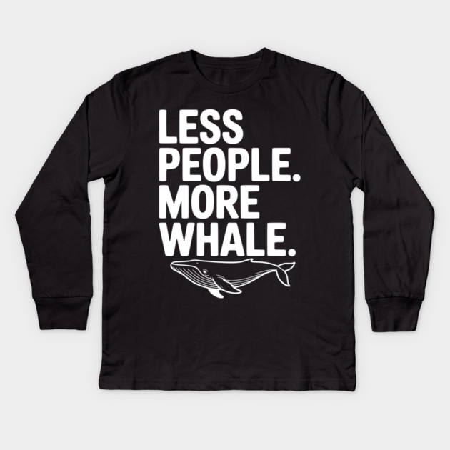 Less People. More Whale. Kids Long Sleeve T-Shirt by Frank Ring