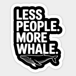 Less People. More Whale. Sticker