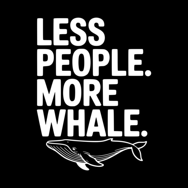 Less People. More Whale. by Frank Ring