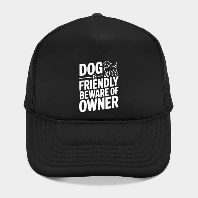 Dog is Friendly Beware of Owner by Frank Ring