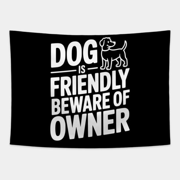 Dog is Friendly Beware of Owner Tapestry by Frank Ring