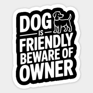 Dog is Friendly Beware of Owner Sticker