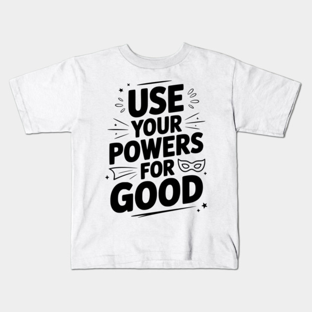 Use Your Powers for Good Kids T-Shirt by Frank Ring