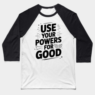 Use Your Powers for Good Baseball T-Shirt