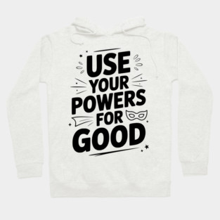 Use Your Powers for Good Hoodie