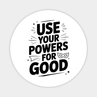 Use Your Powers for Good Magnet
