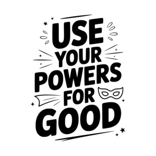 Use Your Powers for Good T-Shirt