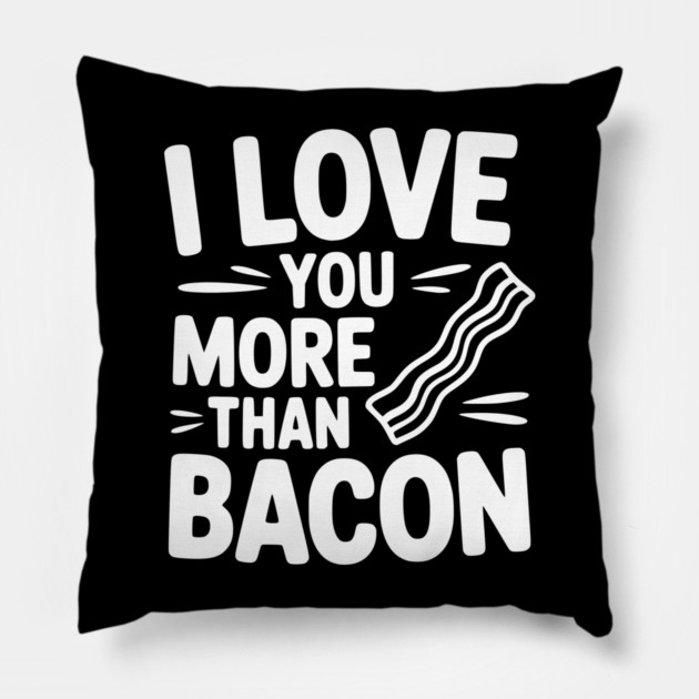 I Love You More Than Bacon Pillow by Frank Ring