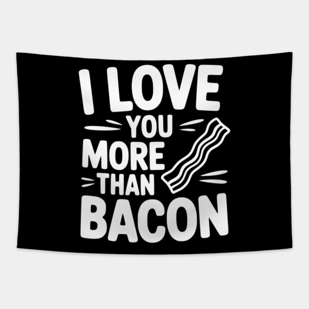 I Love You More Than Bacon Tapestry by Frank Ring