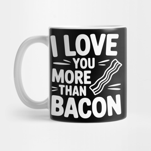I Love You More Than Bacon by Frank Ring