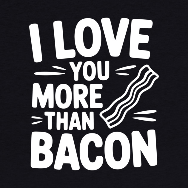 I Love You More Than Bacon by Frank Ring