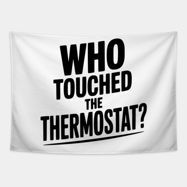Who Touched the Thermostat? Tapestry by Frank Ring