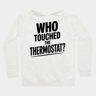 Who Touched the Thermostat? Hoodie