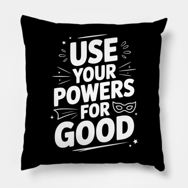 Use Your Powers for Good Pillow by Frank Ring