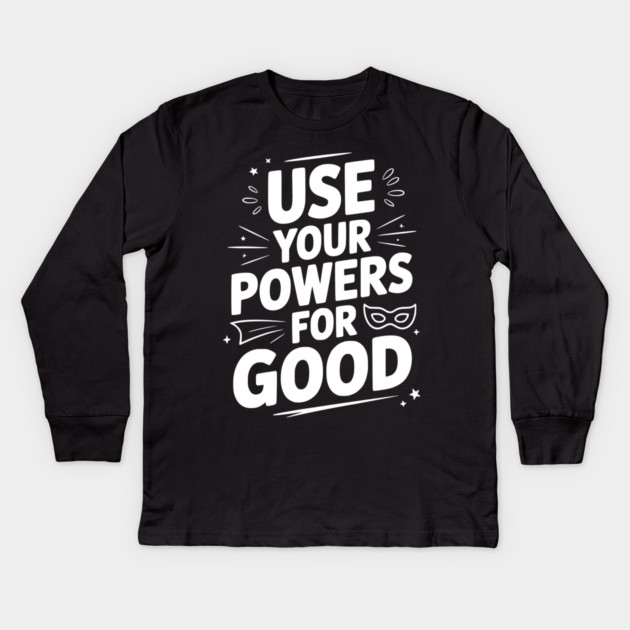 Use Your Powers for Good Kids Long Sleeve T-Shirt by Frank Ring