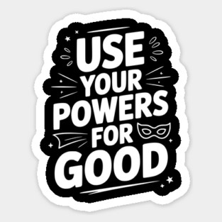 Use Your Powers for Good Sticker