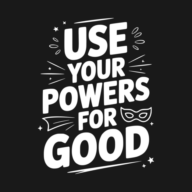 Use Your Powers for Good by Frank Ring