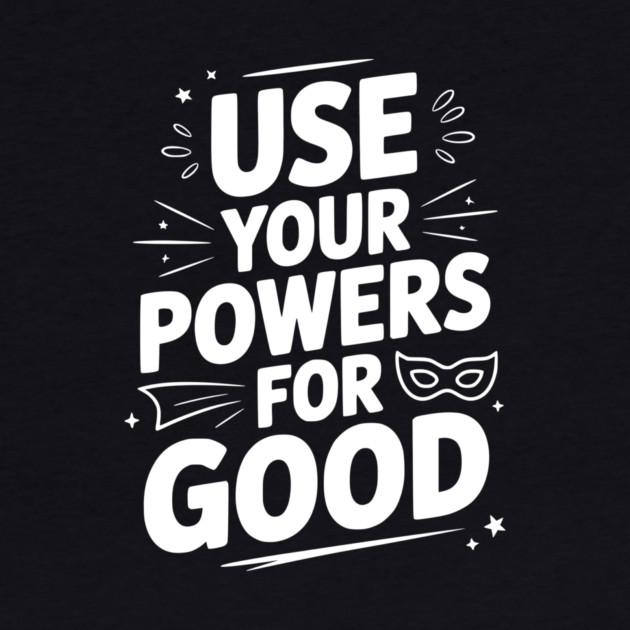 Use Your Powers for Good by Frank Ring