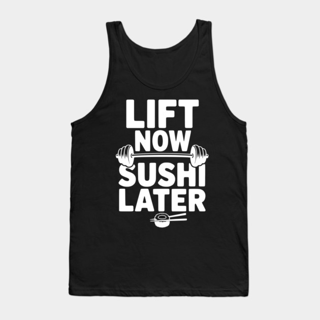 Lift Now. Sushi Later. Tank Top by Frank Ring