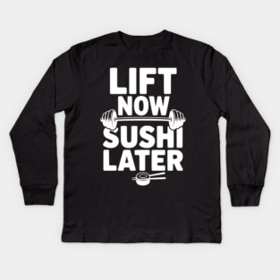 Lift Now. Sushi Later. Kids Long Sleeve T-Shirt