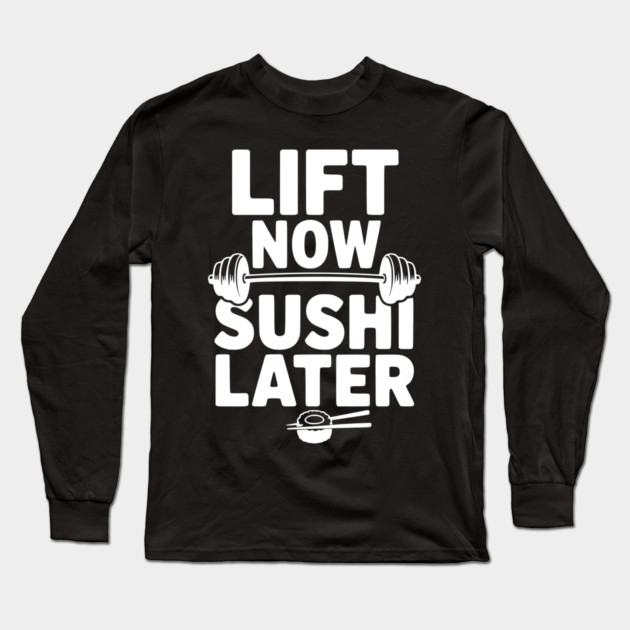 Lift Now. Sushi Later. Long Sleeve T-Shirt by Frank Ring