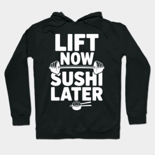 Lift Now. Sushi Later. Hoodie