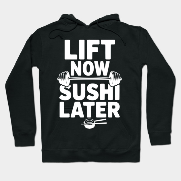 Lift Now. Sushi Later. Hoodie by Frank Ring