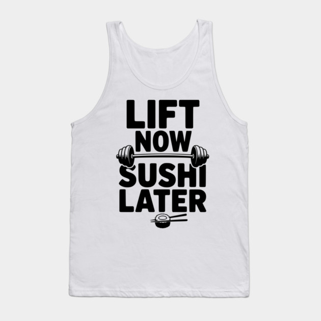 Lift Now. Sushi Later. Tank Top by Frank Ring