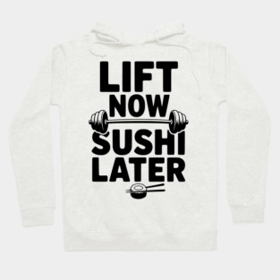 Lift Now. Sushi Later. Hoodie