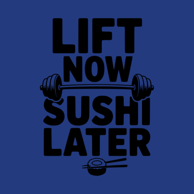 Lift Now. Sushi Later. by Frank Ring