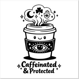 Caffeinated & Protected Coffee for Witches Posters and Art