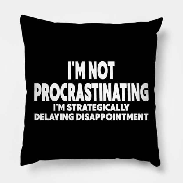 Procrastination Workplace Humor Pillow by Designed By Marty