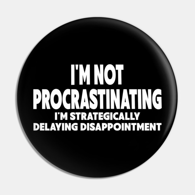 Procrastination Workplace Humor Pin by Designed By Marty
