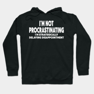 Procrastination Workplace Humor Hoodie