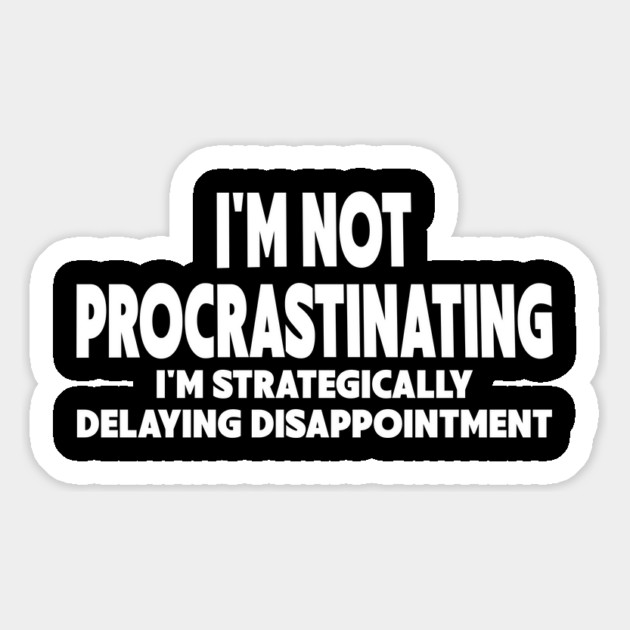 Procrastination Workplace Humor Magnet by Designed By Marty