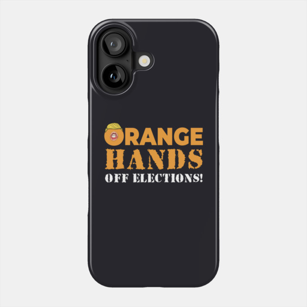 Orange Hands Off Elections! Phone Case by Charles's Store 8