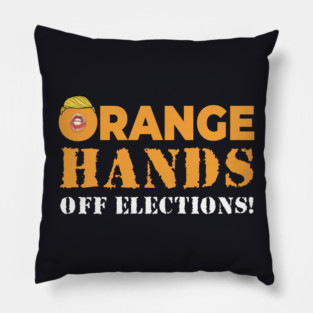 Orange Hands Off Elections! Pillow