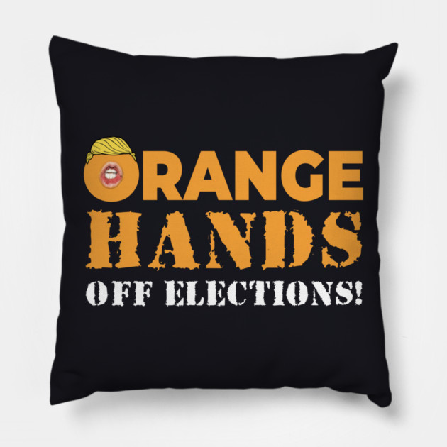 Orange Hands Off Elections! Pillow by Charles's Store 8