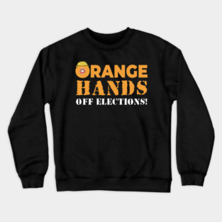 Orange Hands Off Elections! Crewneck Sweatshirt