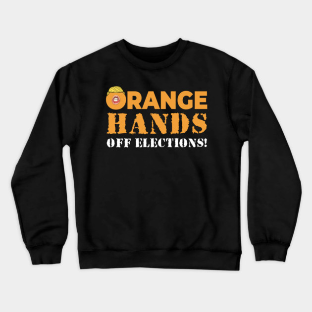 Orange Hands Off Elections! Crewneck Sweatshirt by Charles's Store 8
