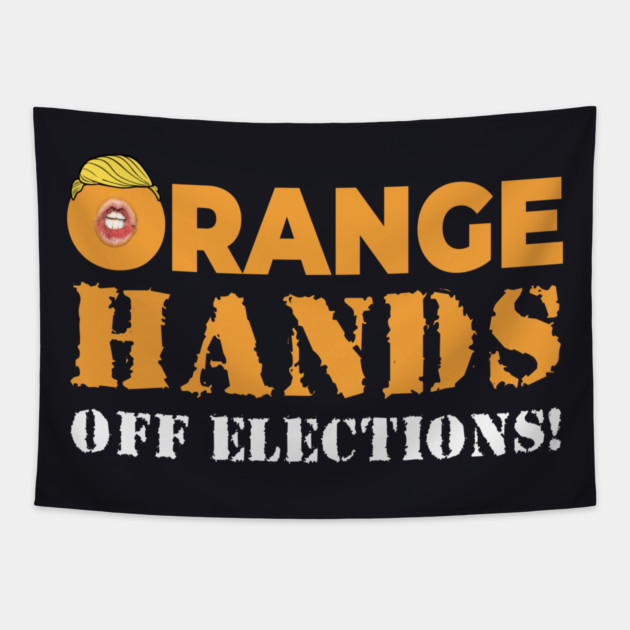 Orange Hands Off Elections! Tapestry by Charles's Store 8