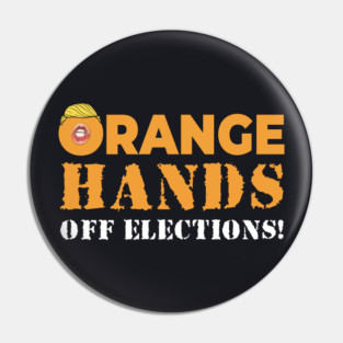 Orange Hands Off Elections! Pin