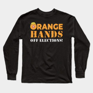 Orange Hands Off Elections! Long Sleeve T-Shirt