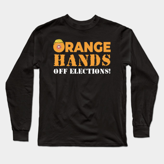 Orange Hands Off Elections! Long Sleeve T-Shirt by Charles's Store 8