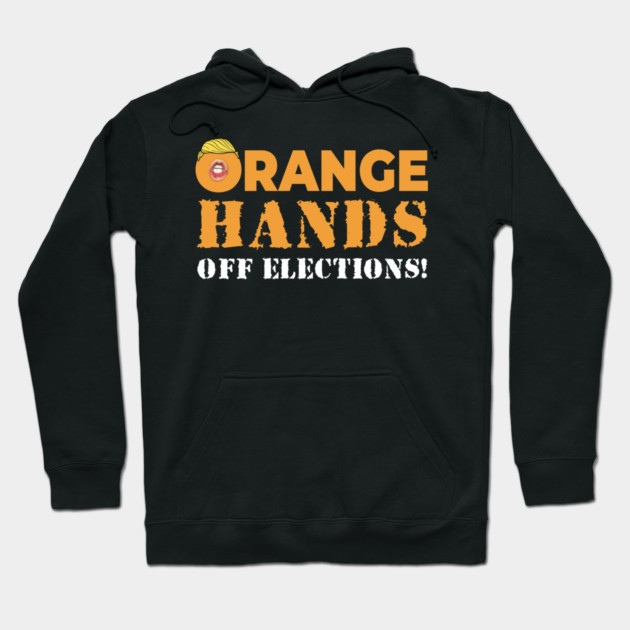 Orange Hands Off Elections! Hoodie by Charles's Store 8