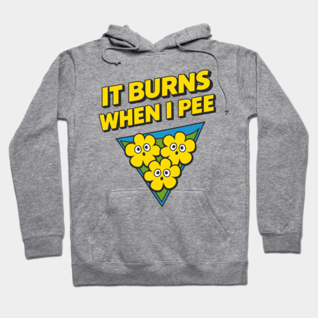 It Burns When I Pee Awkward Humor Hoodie by Anticorporati