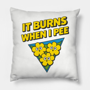 It Burns When I Pee Awkward Humor Pillow