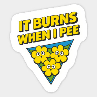 It Burns When I Pee Awkward Humor Magnet